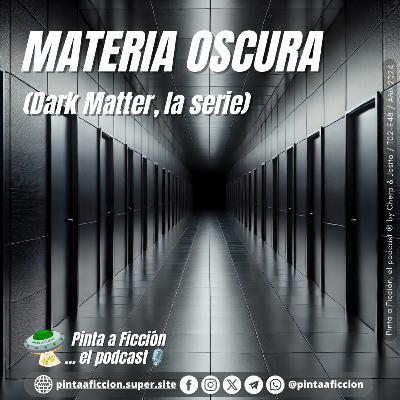 Episodio 48 Materia Oscura (Dark Matter, la serie)