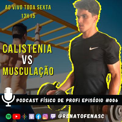 CALISTENIA VS MUSCULAÇÃO | PODCAST FÍSICO DE PROFI | EP #006 |TEMPORADA 3