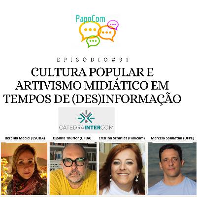 Papocom #91 - Cultura popular e artivismo midiático em tempos de (des)informação