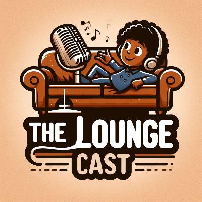 The Lounge'Cast - Episode 1