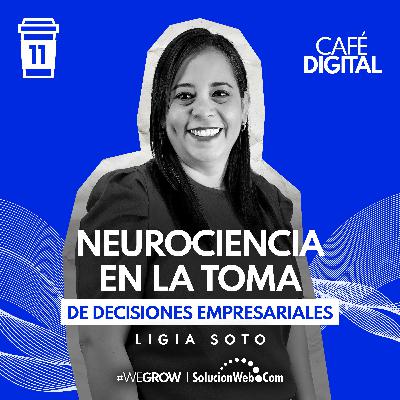 ☕️11 | Neurociencia en la Toma de Decisiones Empresariales - Ligia Soto