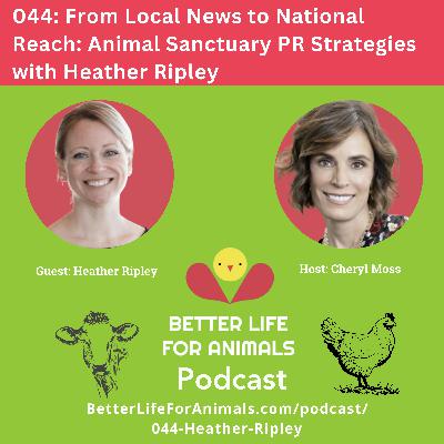 044: From Local News to National Reach: Animal Sanctuary PR Strategies with Heather Ripley
