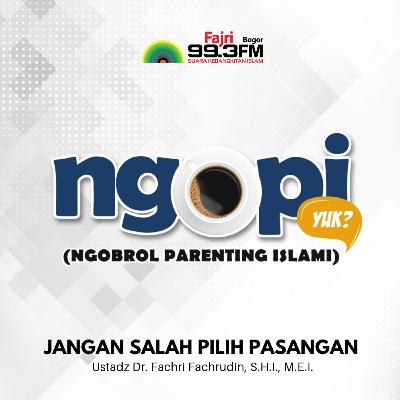 Jangan Salah Pilih Pasangan - Ustadz Dr. Fachri Fachrudin, S.H.I., M.E.I | Ngopi #1 Jangan Salah Pilih Pasangan - Ustadz Dr. Fachri Fachrudin, S.H.I., M.E.I | Ngopi #1