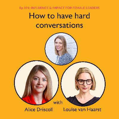 Ep 191: How to have hard conversations, featuring Alice Driscoll and Louise van Haarst
