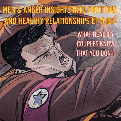 Men & Anger: Insights into Emotions and Healthy Relationships Men & Anger: Insights into Emotions and Healthy Relationships