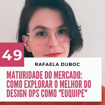 049 - Maturidade do mercado de Design com Rafaela Duboc