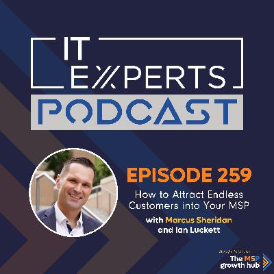 EP259 - How to Attract Endless Customers Into Your MSP with Marcus Sheridan and Ian Luckett EP259 - How to Attract Endless Customers Into Your MSP with Marcus Sheridan and Ian Luckett