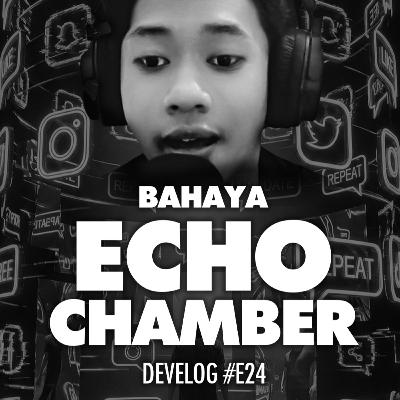 DEVELOG #E24 - Bahaya Echo Chamber DEVELOG #E24 - Bahaya Echo Chamber