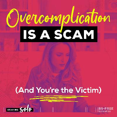 Overcomplication Is a Scam (And You're the Victim) Overcomplication Is a Scam (And You're the Victim)