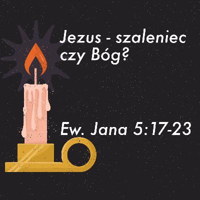 Jezus - szaleniec czy Bóg?