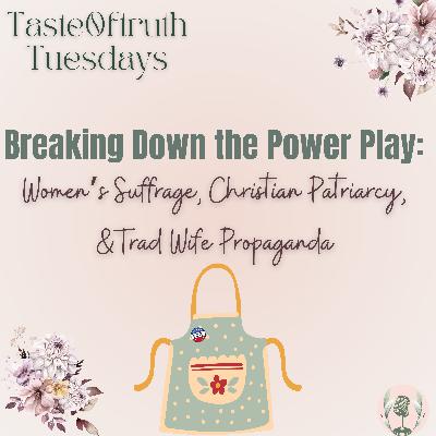 Breaking Down the Power Play: Women’s Suffrage, Christian Patriarchy, & Trad Wife Propaganda Breaking Down the Power Play: Women’s Suffrage, Christian Patriarchy, & Trad Wife Propaganda