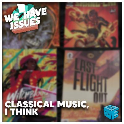 We Have Issues 36: Classical Music, I Think
