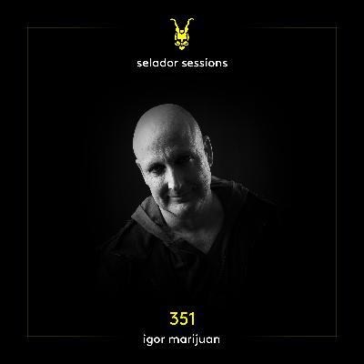 Selador Sessions 351 - Igor Marijuan Selador Sessions 351 - Igor Marijuan