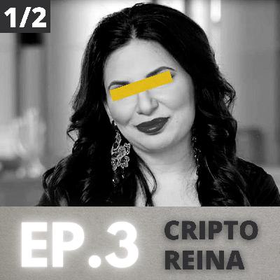 Ep. 3 - Cripto Reina - Pt. 1