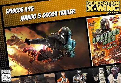 GXW - Epsidoe 495 - "Mando & Grogu Trailer"