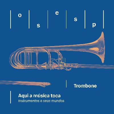 Instrumentos e seus mundos | Trombone