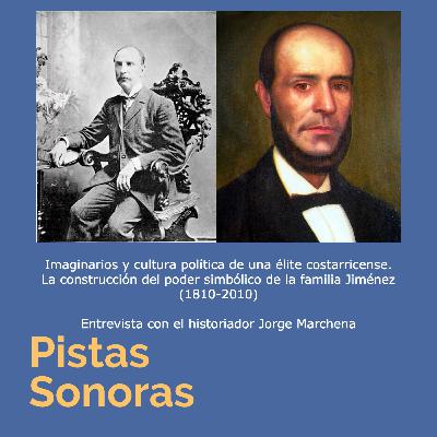 Imaginarios y cultura política de una élite costarricense. La construcción del poder simbólico de la familia Jiménez (1810-2010) con Jorge Marchena Sanabria