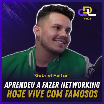 Como entrar no MUNDO dos FAMOSOS | Gabriel Farhat | Podcast 28 | CDL + Como entrar no MUNDO dos FAMOSOS | Gabriel Farhat | Podcast 28 | CDL +