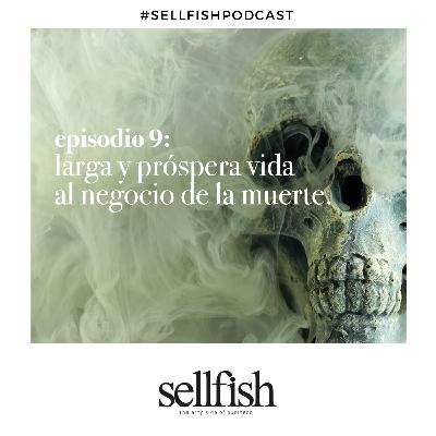 Episodio 9. Larga y próspera vida al negocio de la muerte.