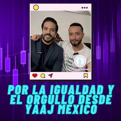 T2. E5. IVÁN TAGLE || Por la igualdad y el orgullo desde Yaaj México T2. E5. IVÁN TAGLE || Por la igualdad y el orgullo desde Yaaj México