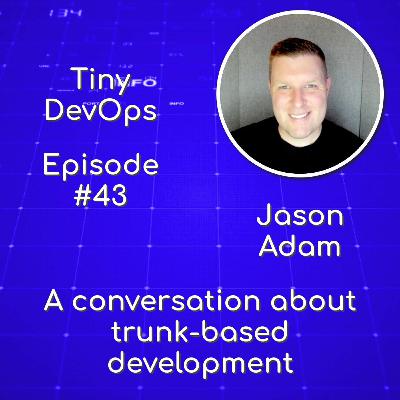 Jason Adam — A conversation about trunk-based development Jason Adam — A conversation about trunk-based development