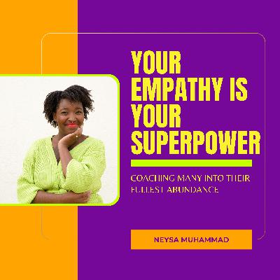 Your Empathy is Your Superpower with Neysa Garcia-Muhammad (Part 1)