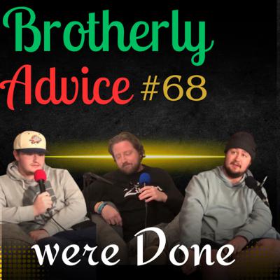 Brotherly Advice Ep 68 It’s Done!