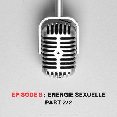 Energie Sexuelle - Partie 2/2