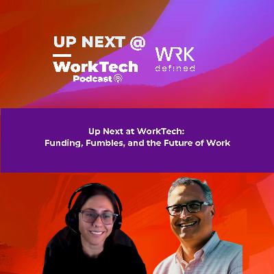Up Next @WorkTech: Funding, Fumbles, and the Future of Work