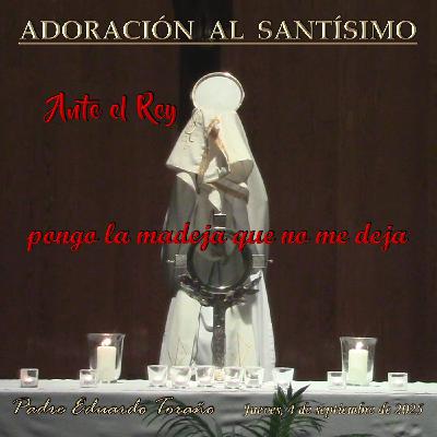 Adoración 2025-09-04 Ante el Rey pongo la madeja que no me deja