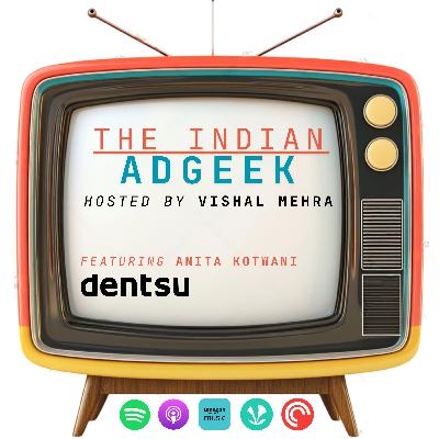 The Integration Equation - feat. Anita Kotwani (Chief Client Officer - Dentsu South Asia)