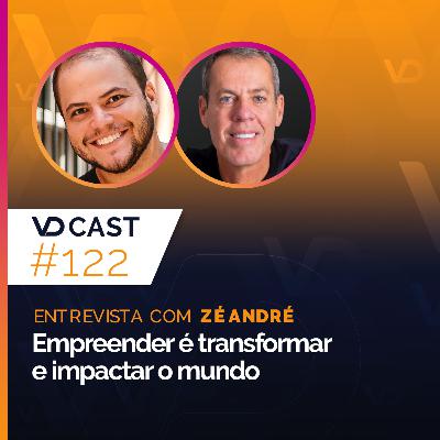 #EP122 - Empreender é transformar e impactar o mundo | Entrevista com Zé André