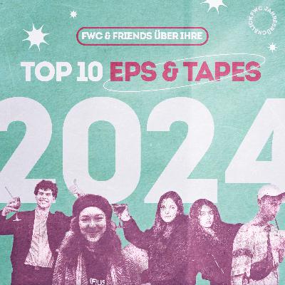 Die Top 10 EPs & Tapes 2024 (mit Sippin' Bars & Anna von untoldency) // FWC Jahresrückblick