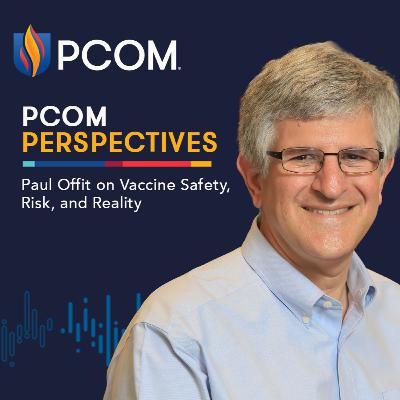 PCOM Perspectives: Paul Offit on Vaccine Safety, Risk, and Reality