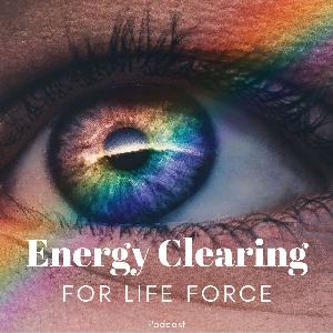 Energy Clearing for Life Force ”Bust the Lie of I Fear I will Fail” Podcast #326