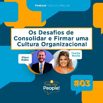 Os Desafios de Consolidar e Firmar uma Cultura Organizacional | Pode Falar, People! #03