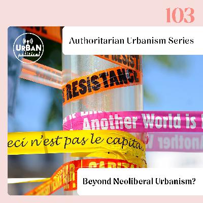 103 – Beyond Neoliberal Urbanism? 103 – Beyond Neoliberal Urbanism?