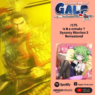 GALP #175 Is it a remake ? Dynasty Warriors 3 Remastered Discussion