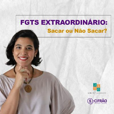 #26 FGTS Extraordinário: Sacar ou não Sacar? #26 FGTS Extraordinário: Sacar ou não Sacar?