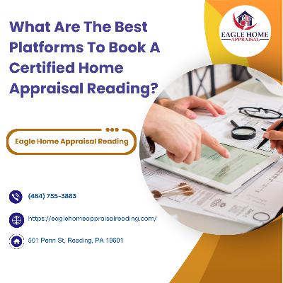 What Are The Best Platforms To Book A Certified Home Appraisal Reading?