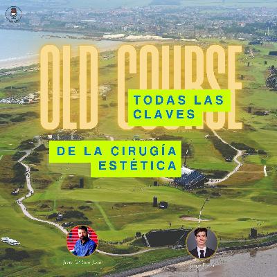 Episodio 34: Todas las claves de la cirugía estética al Old Course