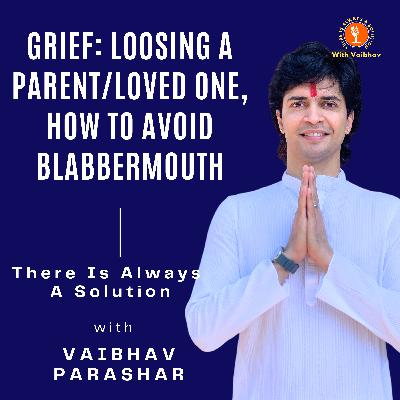 Episode 7 - Grief: Loosing A Parent Or A Loved One And Tackling Blabbermouths In The Family.