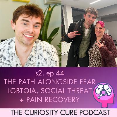 S2E44 The path alongside fear, LGBTQIA, social threat + pain recovery