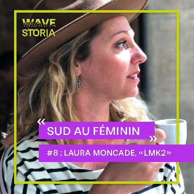 Laura Moncade : histoires de femmes, histoires « d’Aquì » ! Sud au Féminin #9