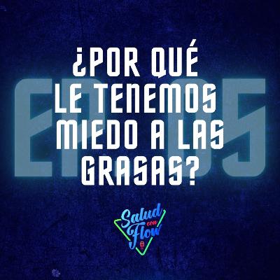 ¿POR QUÉ LE TENEMOS MIEDO A LAS GRASAS?