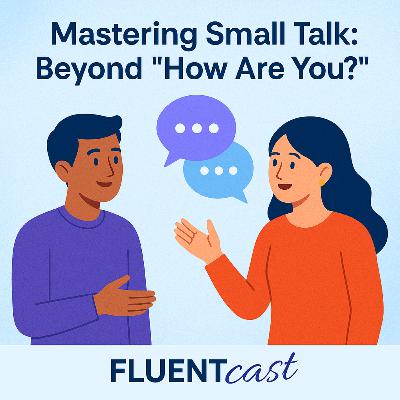 Mastering Small Talk: Beyond ‘How Are You?’