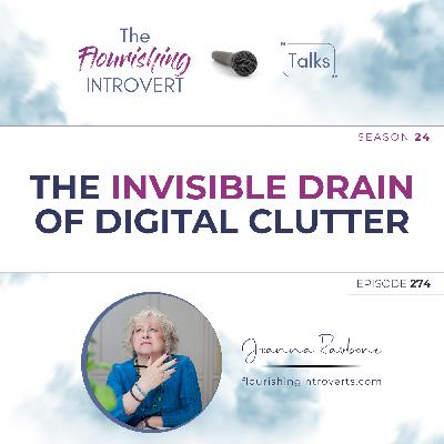 Ep 274  The Invisible Drain of Digital Clutter