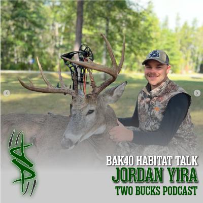 BAK40 Series Whitetail Habitat w/ Jordan Yira |Two Bucks Podcast #137
