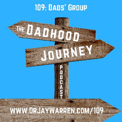 109: Dads’ Group