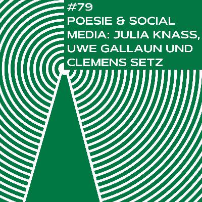 #79 - Poesie und Social Media: Julia Knaß, Uwe Gallaun und Clemens Setz